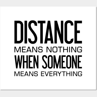 Distance Means Nothing When Someone Means Everything Posters and Art